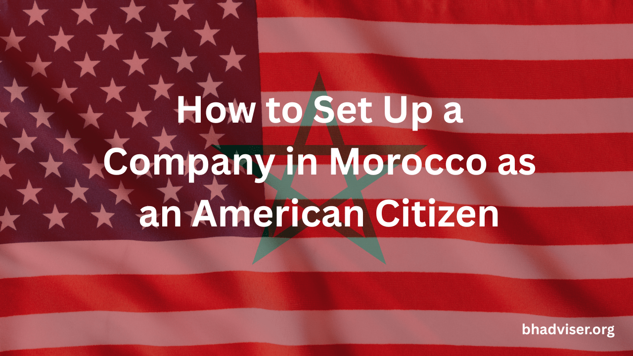 How to Set Up a Company in Morocco as an American Citizen
