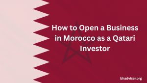 How to Open a Business in Morocco as a Qatari Investor