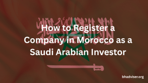 How to Register a Company in Morocco as a Saudi Arabian Investor