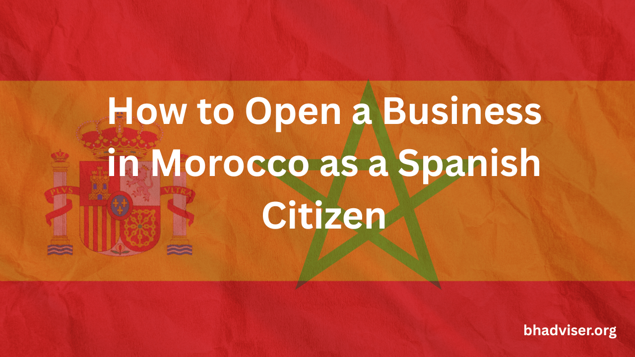 How to Open a Business in Morocco as a Spanish Citizen