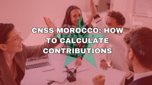 CNSS Morocco: How to Calculate Contributions